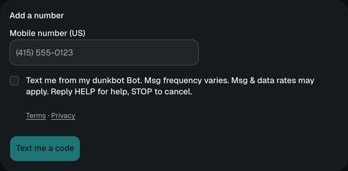 The Add a number form in a dunkbot Bot's Texting settings: a Mobile number field, an unchecked box labelled 'Text me from my dunkbot Bot. Msg frequency varies. Msg & data rates may apply. Reply HELP for help, STOP to cancel.', Terms and Privacy links, and a Text me a code button.